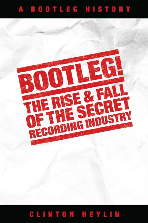Cover of the book Bootleg! The Rise And Fall Of The Secret Recording Industry by Clinton Heylin, Music Sales Limited