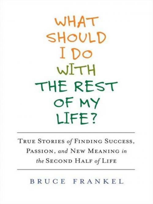 Cover of the book What Should I Do With the Rest of My Life? by Bruce Frankel, Penguin Publishing Group