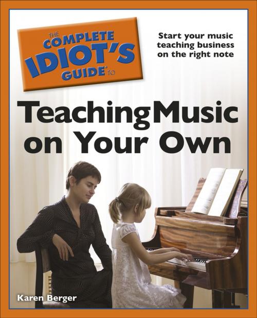 Cover of the book The Complete Idiot's Guide to Teaching Music on Your Own by Karen Berger, DK Publishing