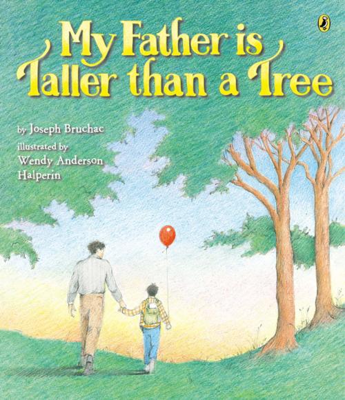 Cover of the book My Father Is Taller than a Tree by Joseph Bruchac, Penguin Young Readers Group