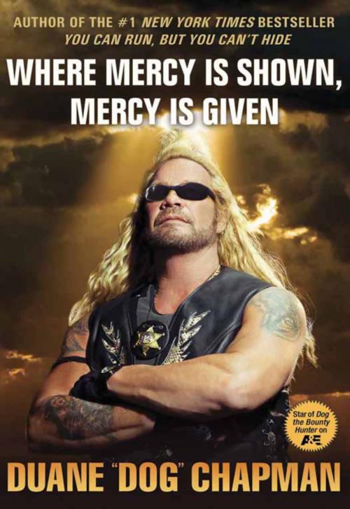 Cover of the book Where Mercy Is Shown, Mercy Is Given by Duane Dog Chapman, Hachette Books