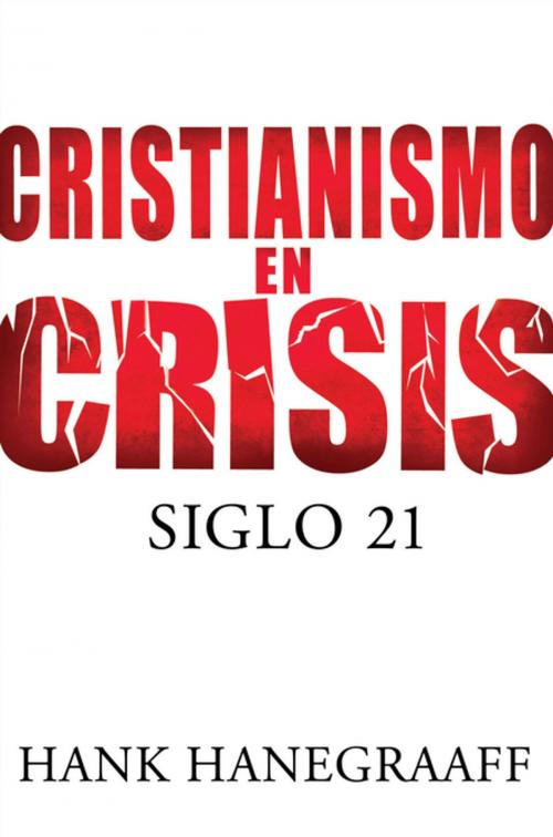 Cover of the book Cristianismo en crisis: Siglo 21 by Hank Hanegraaff, Grupo Nelson