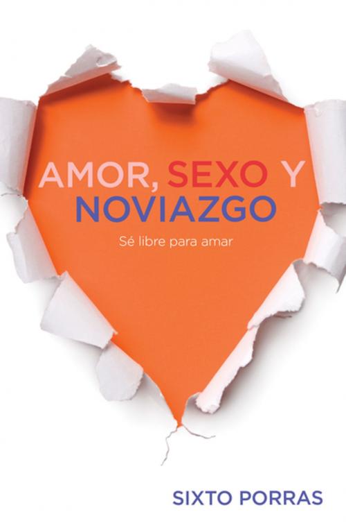 Cover of the book Amor, sexo y noviazgo by Sixto Porras, Grupo Nelson