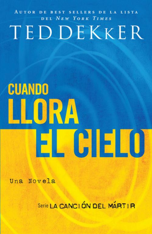 Cover of the book Cuando llora el cielo by Ted Dekker, Grupo Nelson