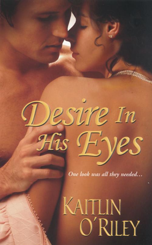 Cover of the book Desire In His Eyes by Kaitlin O'Riley, Zebra Books