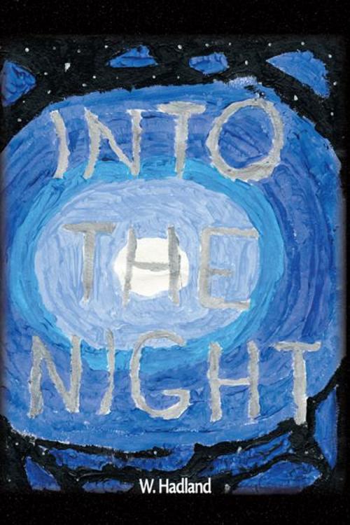 Cover of the book Into the Night by W. Hadland, Trafford Publishing