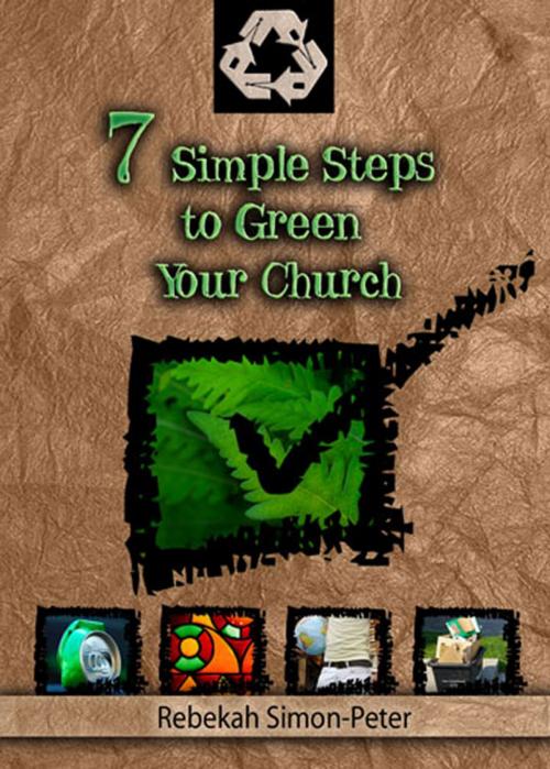 Cover of the book 7 Simple Steps to Green Your Church by Rebekah Simon-Peter, Abingdon Press