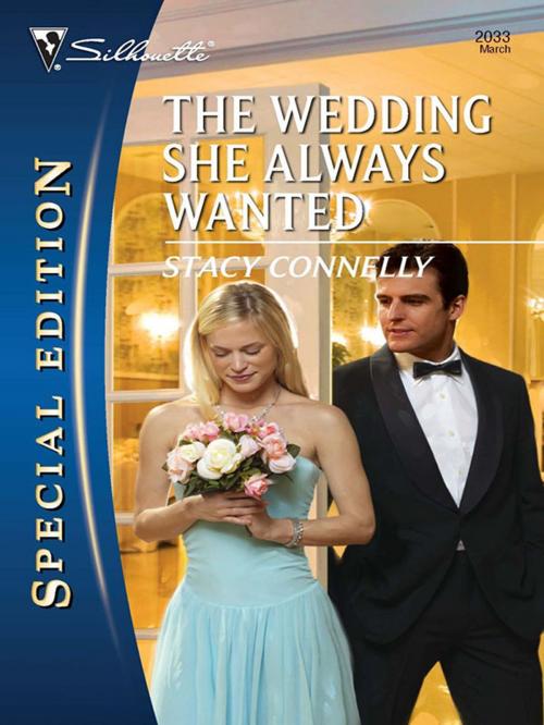 Cover of the book The Wedding She Always Wanted by Stacy Connelly, Silhouette