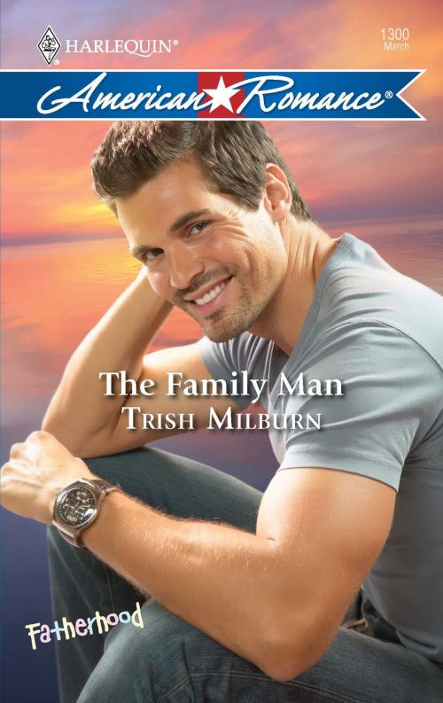 Cover of the book The Family Man by Trish Milburn, Harlequin