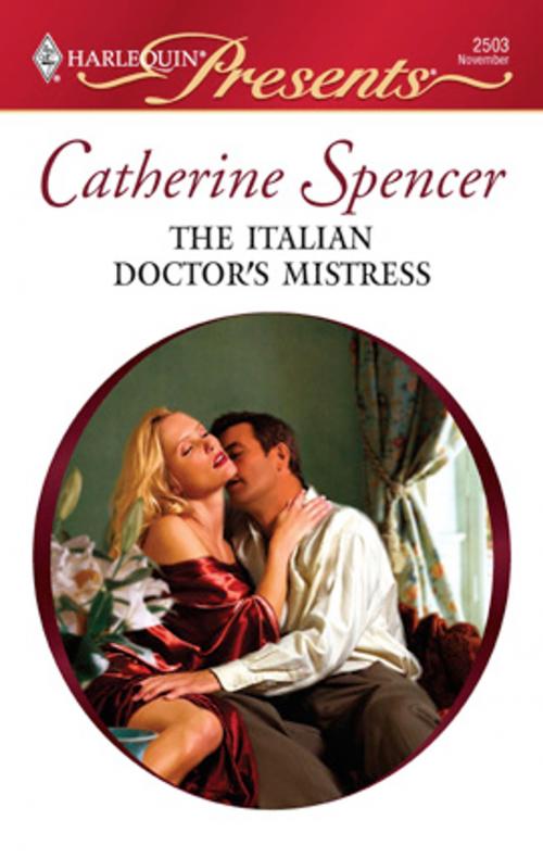 Cover of the book The Italian Doctor's Mistress by Catherine Spencer, Harlequin
