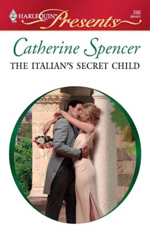 Cover of the book The Italian's Secret Child by Catherine Spencer, Harlequin