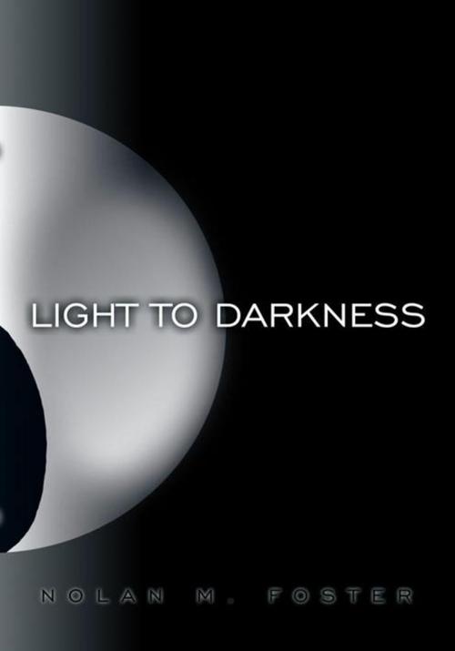 Cover of the book Light to Darkness by Nolan M. Foster, Trafford Publishing