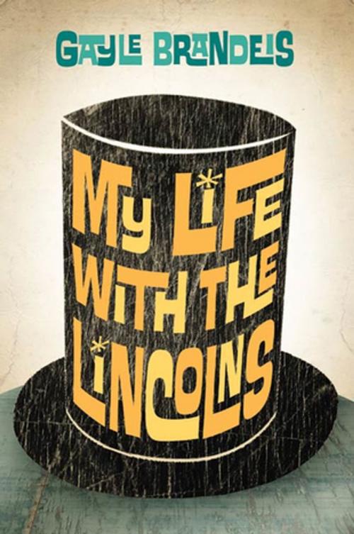 Cover of the book My Life with the Lincolns by Gayle Brandeis, Henry Holt and Co. (BYR)