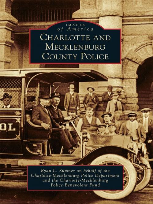 Cover of the book Charlotte and Mecklenburg County Police by Ryan L. Sumner, Charlotte-Mecklenburg Police Department, Charlotte-Mecklenburg Police Benevolent Fund, Arcadia Publishing Inc.