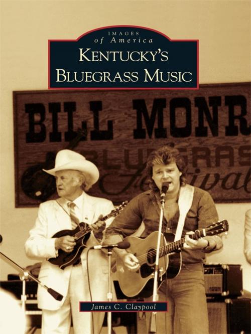 Cover of the book Kentucky's Bluegrass Music by James C. Claypool, Arcadia Publishing Inc.
