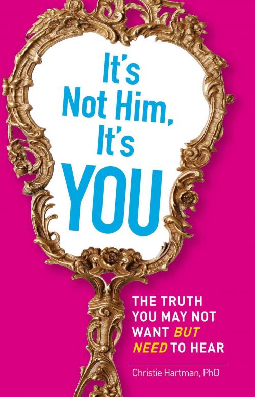 Cover of the book It's Not Him, It's You by Christie Hartman, Adams Media