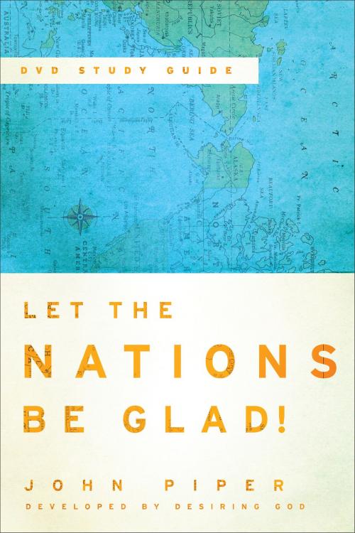 Cover of the book Let the Nations Be Glad! by John Piper, Baker Publishing Group