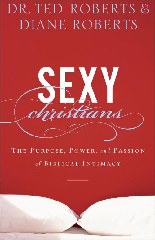 Cover of the book Sexy Christians by Dr. Ted Roberts, Diane Roberts, Baker Publishing Group