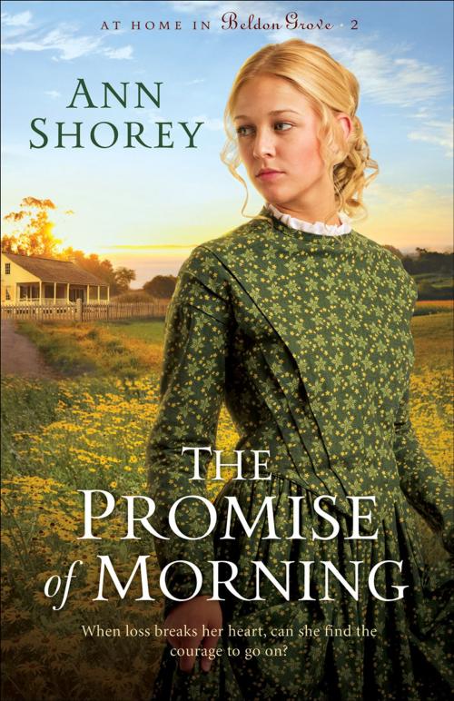 Cover of the book Promise of Morning, The (At Home in Beldon Grove Book #2) by Ann Shorey, Baker Publishing Group
