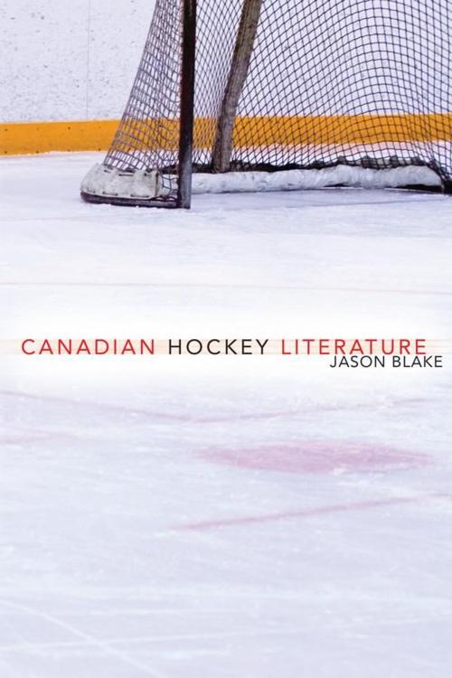 Cover of the book Canadian Hockey Literature by Jason Blake, University of Toronto Press, Scholarly Publishing Division