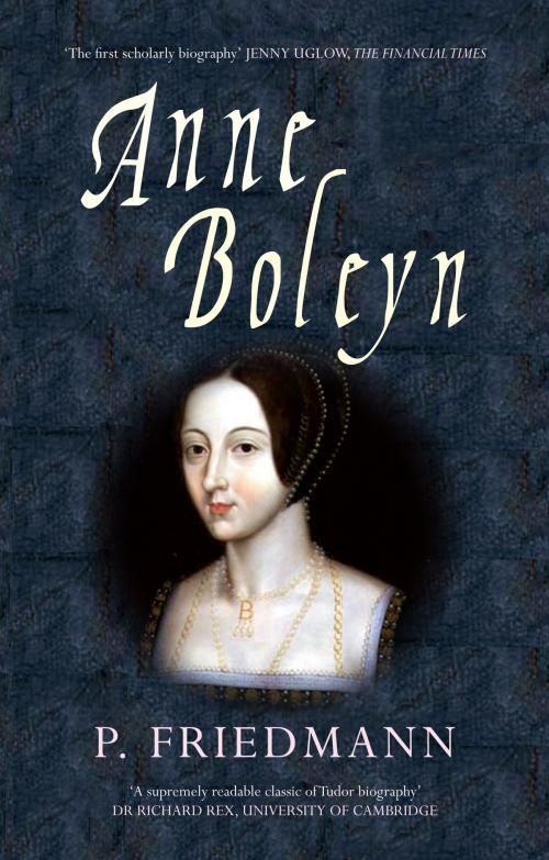 Cover of the book Anne Boleyn by P. Friedmann, Amberley Publishing
