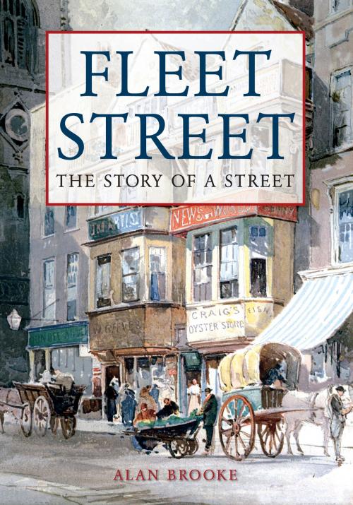 Cover of the book Fleet Street by Alan Brooke, Amberley Publishing