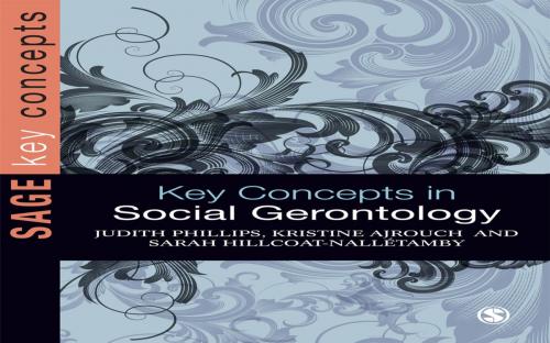 Cover of the book Key Concepts in Social Gerontology by Professor Judith E Phillips, Kristine J Ajrouch, Sarah Hillcoat-Nalletamby, SAGE Publications