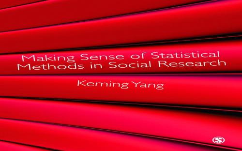 Cover of the book Making Sense of Statistical Methods in Social Research by Keming Yang, SAGE Publications
