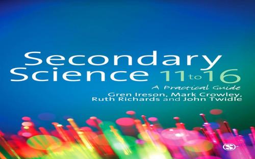 Cover of the book Secondary Science 11 to 16 by Ms Gren Ireson, Mark Crowley, Mr John Twidle, Dr. Ruth L. Richards, SAGE Publications