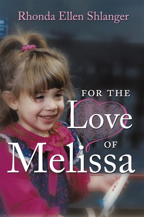 Cover of the book For the Love of Melissa by Rhonda Ellen Shlanger, AuthorHouse