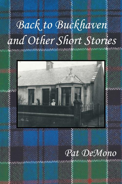 Cover of the book Back to Buckhaven and Other Short Stories by Pat DeMono, AuthorHouse