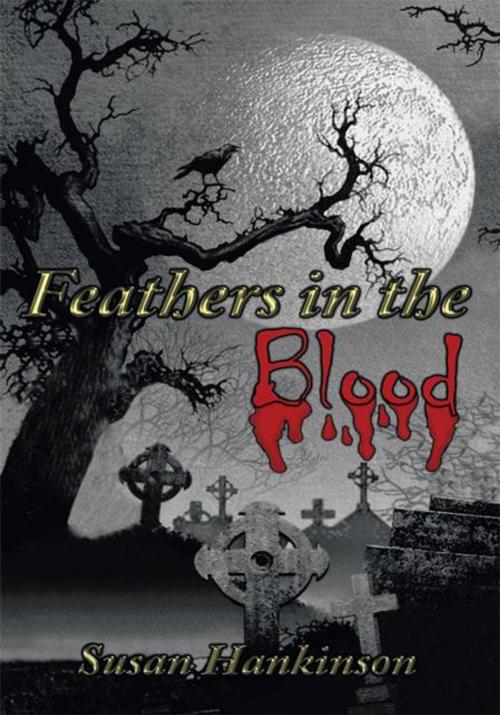 Cover of the book Feathers in the Blood by Susan Hankinson, AuthorHouse
