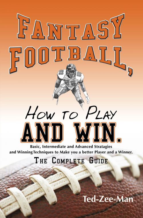 Cover of the book Fantasy Football, How to Play and Win. by Ted-Zee-Man, AuthorHouse
