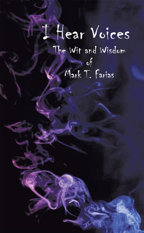 Cover of the book I Hear Voices by Mark T. Farias, AuthorHouse