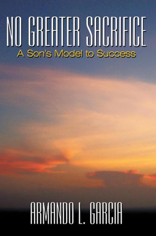 Cover of the book No Greater Sacrifice by Armando L. Garcia, AuthorHouse