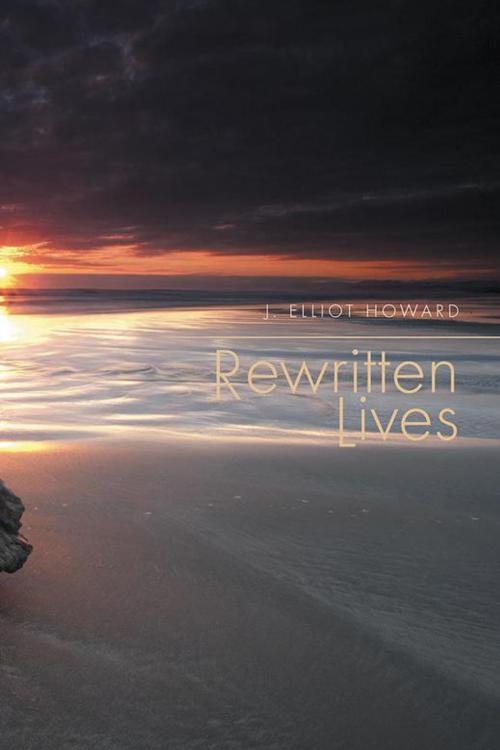 Cover of the book Rewritten Lives by J. Elliot Howard, Xlibris US