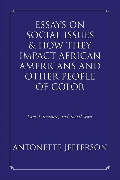 Cover of the book Essays on Social Issues & How They Impact African Americans and Other People of Color by Antonette Jefferson, Xlibris US