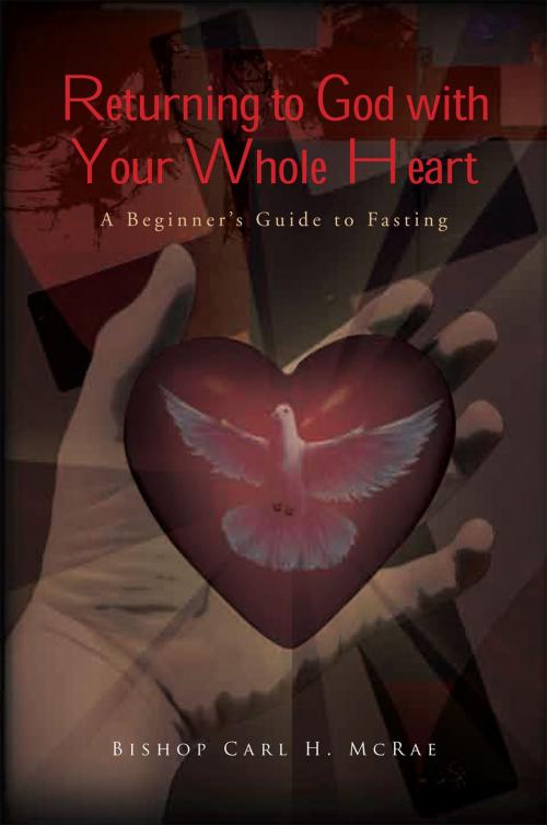 Cover of the book Returning to God with Your Whole Heart by Bishop Carl H. McRae, Xlibris US