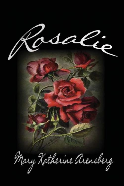 Cover of the book Rosalie by Mary Katherine Arensberg, Xlibris US
