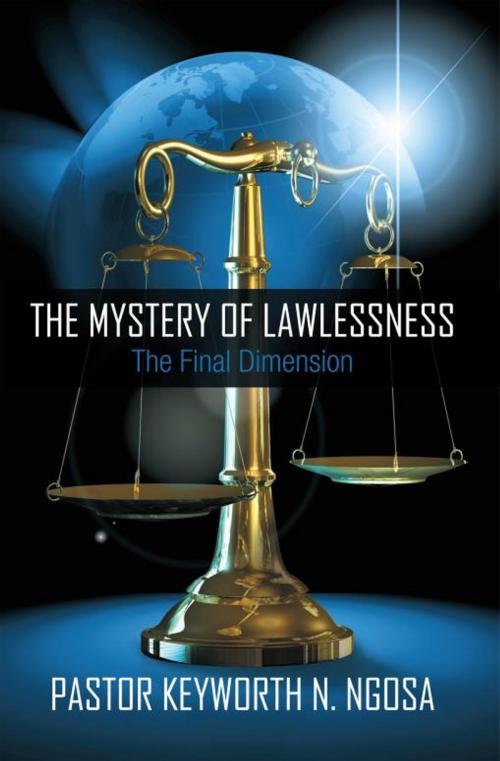 Cover of the book The Mystery of Lawlessness by Pastor Keyworth N. Ngosa, iUniverse