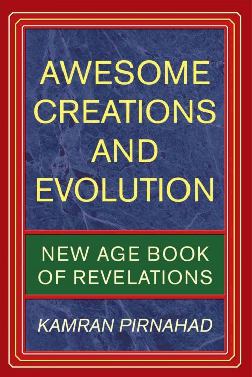 Cover of the book Awesome Creations and Evolution by Kamran Pirnahad, iUniverse