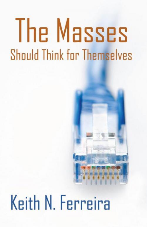 Cover of the book The Masses Should Think for Themselves by Keith N. Ferreira, iUniverse