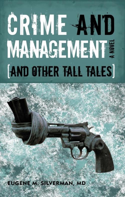 Cover of the book Crime and Management, and Other Tall Tales by Eugene M. Silverman, iUniverse