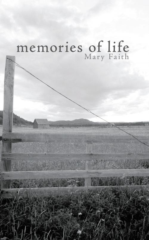Cover of the book Memories of Life by Mary Faith, AuthorHouse
