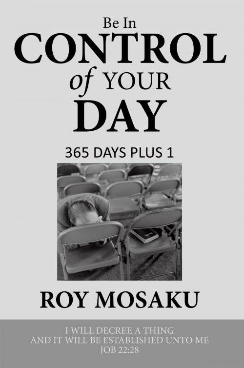 Cover of the book Be in Control of Your Day by Roy Mosaku, AuthorHouse
