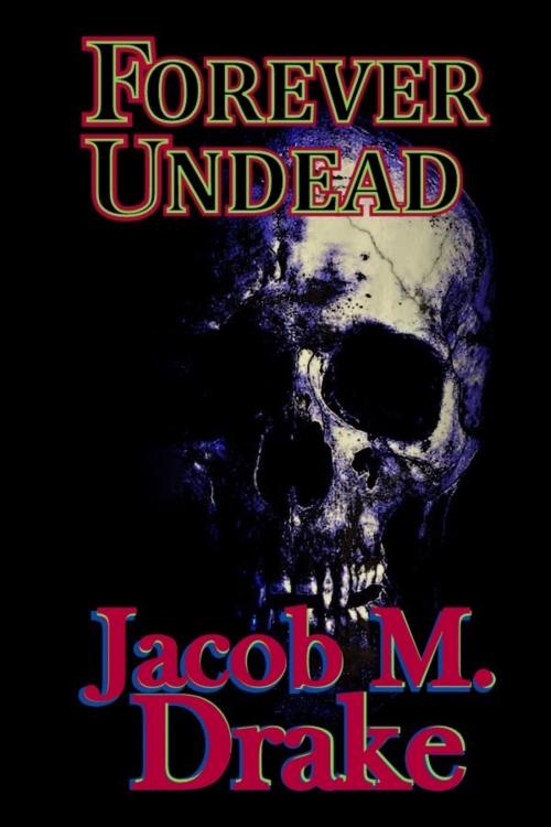 Cover of the book Forever Undead by Jacob M. Drake, Crescent Suns Publishing