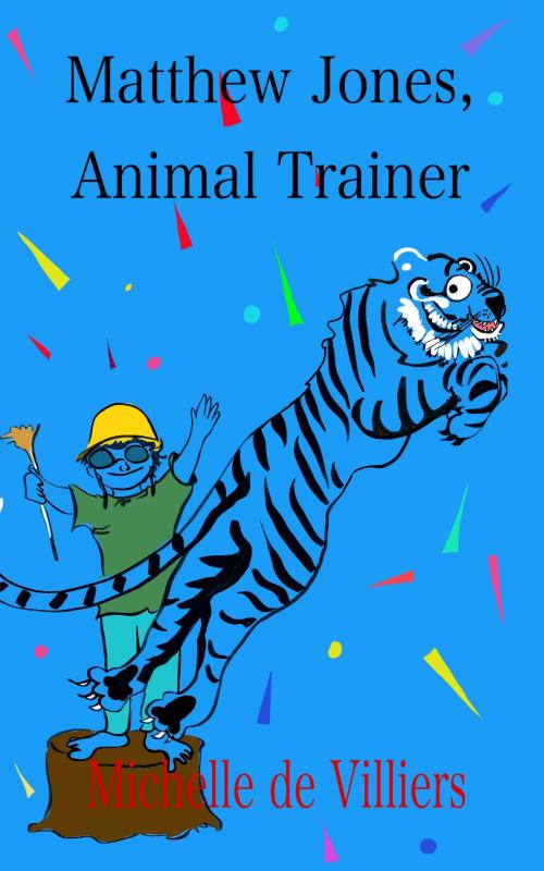 Cover of the book Matthew James, Animal Trainer by Michelle de Villiers, Michelle de Villiers