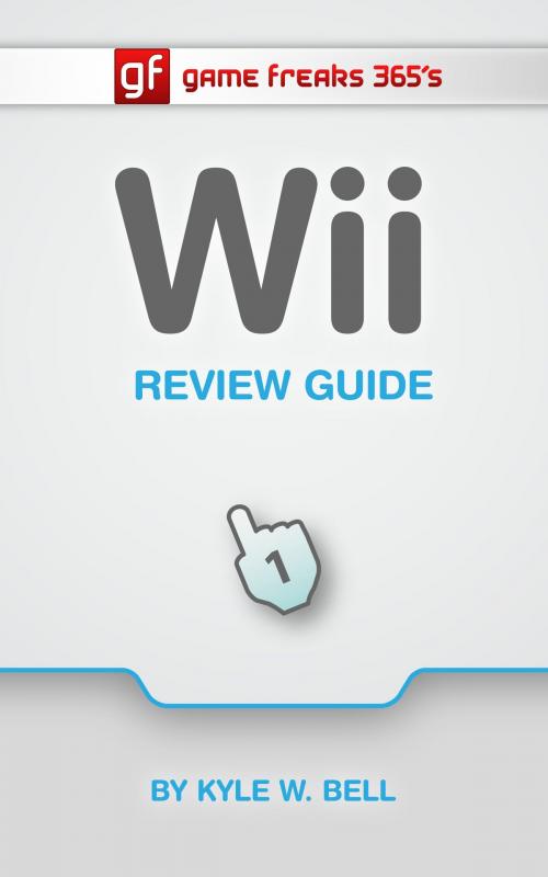 Cover of the book Game Freaks 365's Wii Review Guide by Kyle W. Bell, Kyle W. Bell