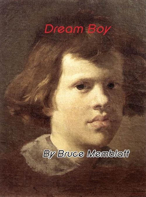 Cover of the book Dream Boy by Bruce Memblatt, Bruce Memblatt