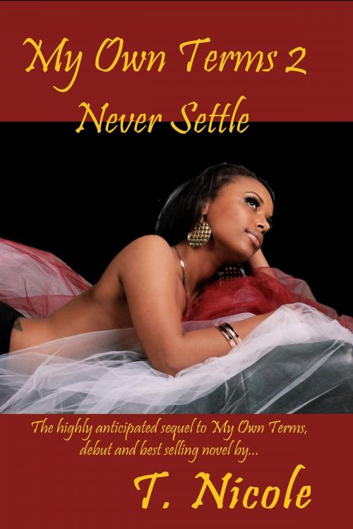 Cover of the book My Own Terms 2: Never Settle by T. Nicole, T. Nicole
